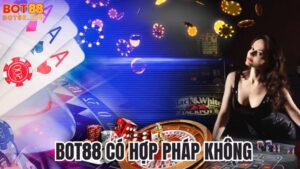 BOT88 có hợp pháp không? Pháp lý cá cược tại Việt Nam