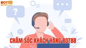 Hệ thống chăm sóc khách hàng BOT88: Chất lượng và tận tâm
