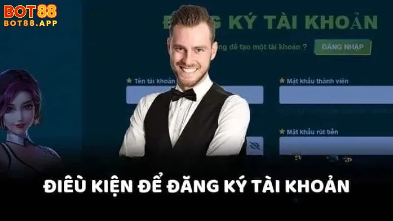 Hướng dẫn đăng ký BOT88: Các bước tạo tài khoản chi tiết 2 Điều kiện cần thiết để đăng ký BOT88