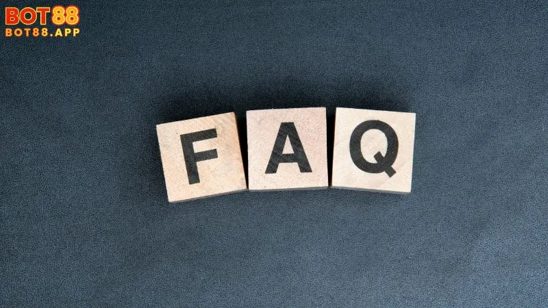 BOT88 7 FAQ về BOT88