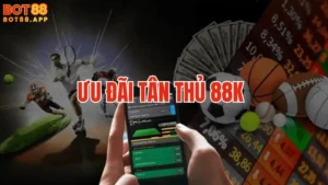 Ưu đãi tân thủ 88k tại BOT88: Cơ hội tăng vốn cá cược